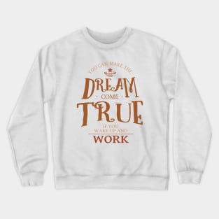 You can make the dream come true if you wake up and work, Dreams come true Crewneck Sweatshirt